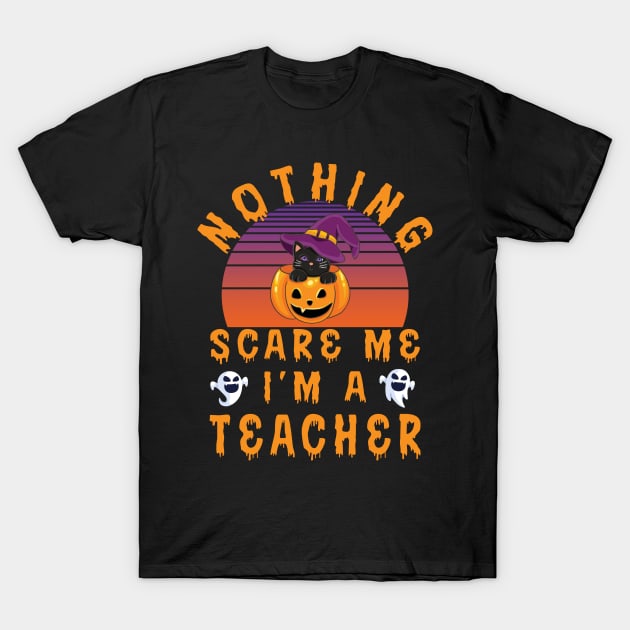 Nothing Scare Me I'm a Teacher - Halloween Teacher Gift T-Shirt by Designerabhijit